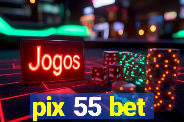 pix 55 bet